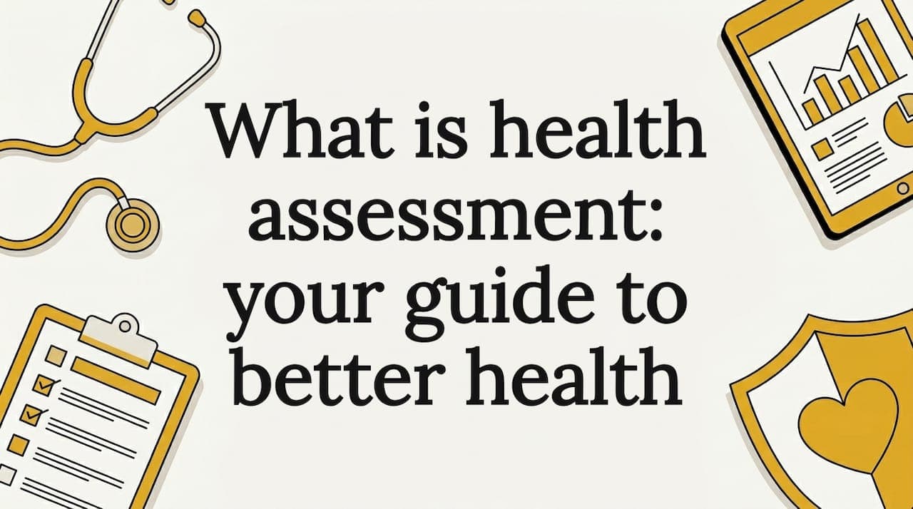 What is health assessment: your guide to better health