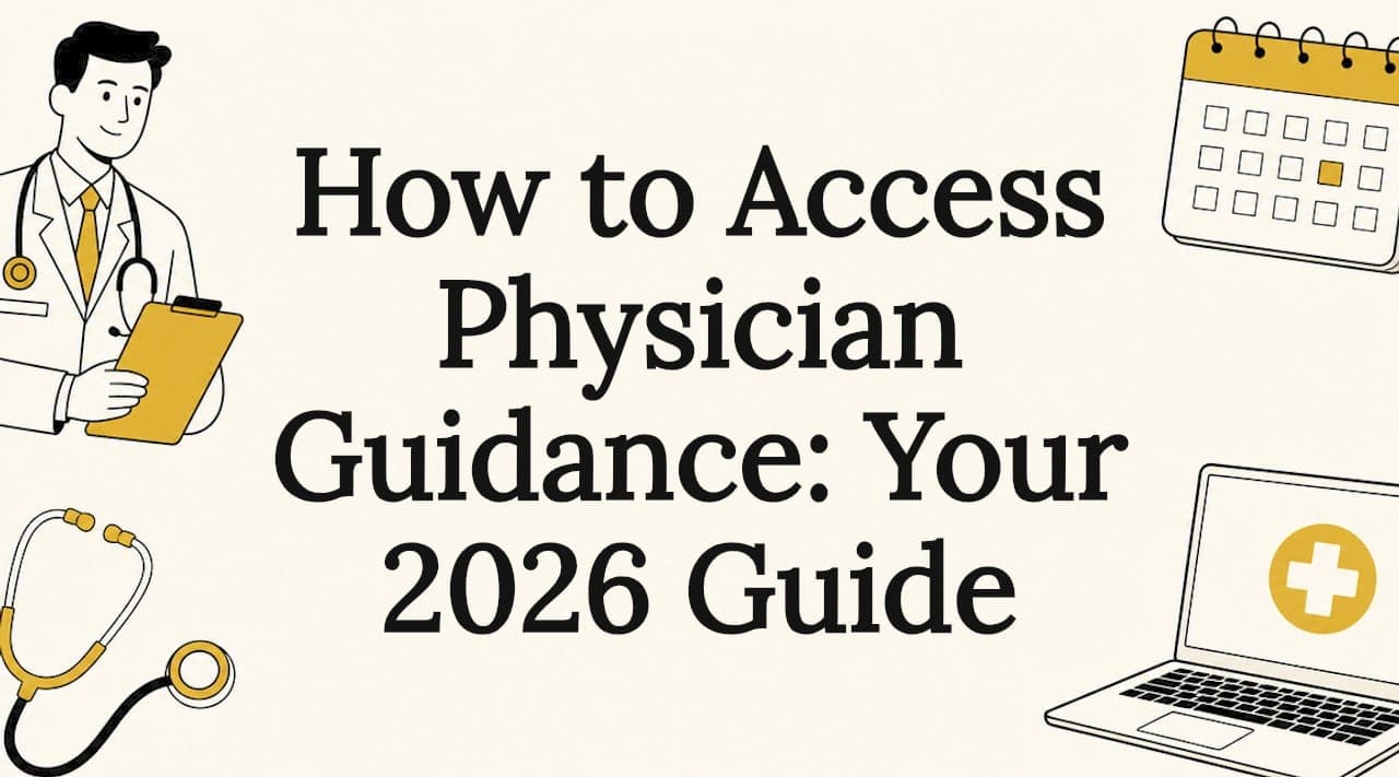 How to Access Physician Guidance: Your 2026 Guide